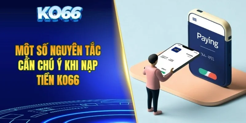 Một số nguyên tắc cần chú ý khi nạp tiền KO66