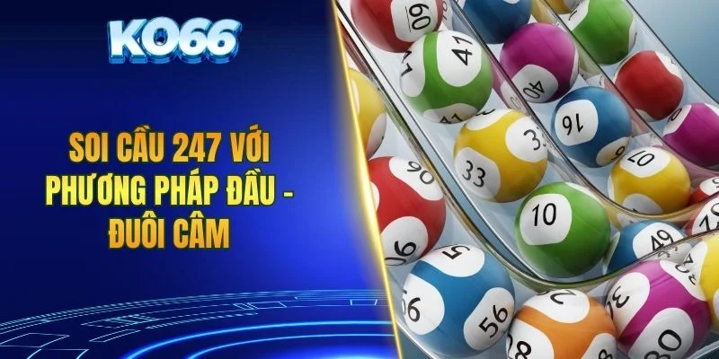 Soi cầu 247 với phương pháp đầu - đuôi câm